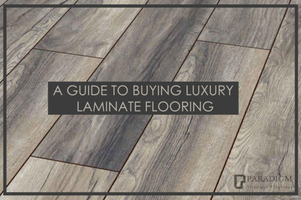 A Guide To Buying Luxury Laminate Flooring | Paradigm Surfaces ...